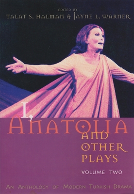 I, Anatolia and Other Plays: Volume Two: An Anthology of Modern Turkish Drama (Middle East Literature in Translation) Cover Image