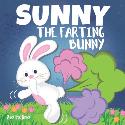 Sunny The Farting Bunny: A Funny Rhyming Story For Kids, Fun Read Aloud  Tale of Farts, Fun and Friendship for Children 