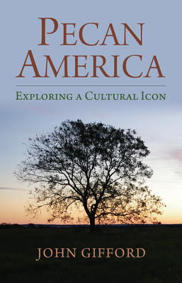 Pecan America: Exploring a Cultural Icon By John Gifford Cover Image