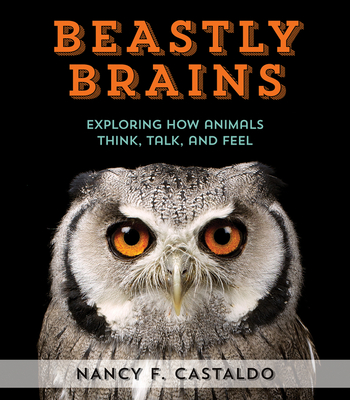 Beastly Brains: Exploring How Animals Think, Talk, and Feel Cover Image