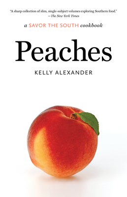 Peaches: a Savor the South cookbook (Savor the South Cookbooks) By Kelly Alexander Cover Image