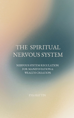 The Spiritual Nervous System: Nervous System Regulation for Manifestation & Wealth Creation Cover Image