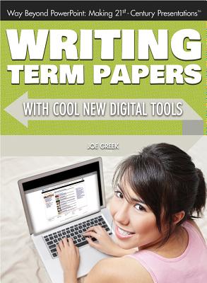 Writing Term Papers with Cool New Digital Tools (Way Beyond PowerPoint: Making 21st Century Presentations) Cover Image
