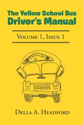 The Yellow School Bus Driver's Manual By Della a. Headford Cover Image