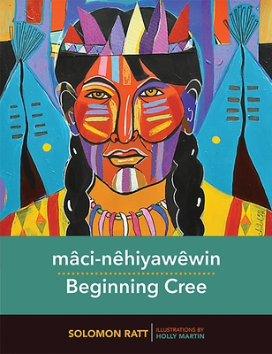 Mâci-Nêhiyawêwin / Beginning Cree By Solomon Ratt Cover Image