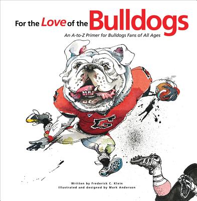 For the Love of the Bulldogs: An A-to-Z Primer for Bulldogs Fans of All Ages (For the Love of...)