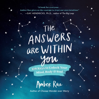 The Answers Are Within You: 108 Keys to Unlock Your Mind, Body & Soul