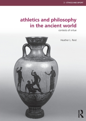 Athletics and Philosophy in the Ancient World: Contests of Virtue ...
