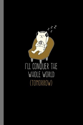 I'll Conquer the whole World Tomorrow: For Cats Animal Lovers Cute Animal Composition Book Smiley Sayings Funny Vet Tech Veterinarian Animal Rescue Sa Cover Image