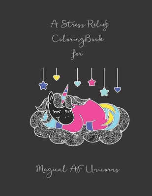 A Stress Relief Coloring Book for Magical AF Unicorns: A Sweary and Smart Assy Adult Coloring Book with Sarcastic Quotes By Sassy and Smart Assy Journals Cover Image