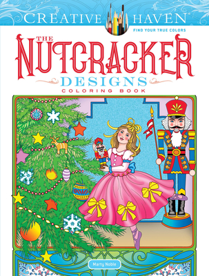 Creative Haven the Nutcracker Designs Coloring Book (Creative Haven Coloring Books) By Marty Noble Cover Image