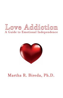 Love Addiction: A Guide to Emotional Independence By Martha R. Bireda Cover Image