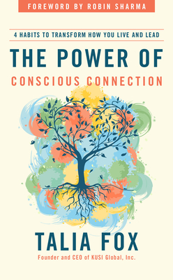 The Power of Conscious Connection: 4 Habits to Transform How You Live and Lead Cover Image