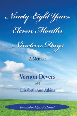Ninety-Eight Years, Eleven Months, Nineteen Days: A Memoir By Vernon Devers, Elizabeth Ann Atkins Cover Image