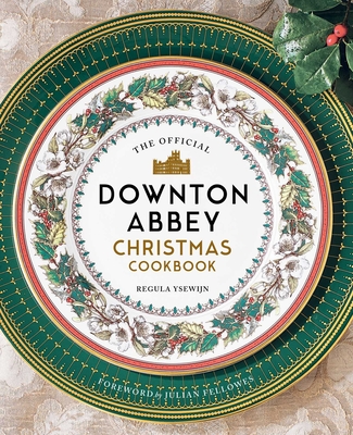 The Official Downton Abbey Christmas Cookbook (Downton Abbey Cookery) By Regula Ysewijn, Julian Fellowes (Foreword by) Cover Image