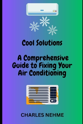 A Comprehensive Guide to Fixing Your Air Conditioning By Charles Nehme Cover Image