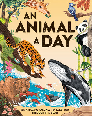 An Animal a Day: 365 Amazing Animals to Take You Through the Year Cover Image