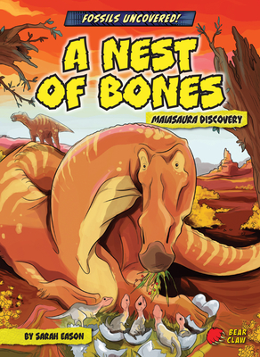 A Nest of Bones: Maiasaura Discovery By Sarah Eason, Ludovic Salle (Illustrator) Cover Image