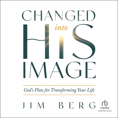 Changed Into His Image: God's Plan for Transforming Your Life Cover Image