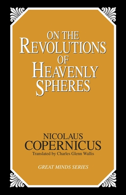 On the Revolutions of Heavenly Spheres (Great Minds) By Nicolaus Copernicus Cover Image