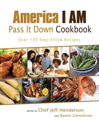 America I AM Pass It Down Cookbook: Over 130 Soul-Filled Recipes By Jeff Henderson, Ramin Ganeshram (Contributions by) Cover Image