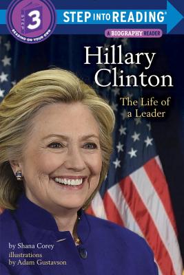 Hillary Clinton: The Life of a Leader (Step into Reading) By Shana Corey, Adam Gustavson (Illustrator) Cover Image