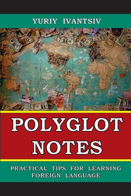 Polyglot Notes: Practical Tips for Learning Foreign Language By Yuriy Ivantsiv Cover Image