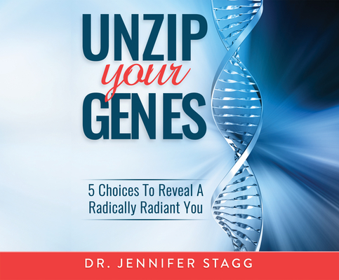 Unzip Your Genes: 5 Choices to Reveal a Radically Radiant You Cover Image