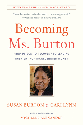 Becoming Ms. Burton: From Prison to Recovery to Leading the Fight for Incarcerated Women By Susan Burton, Cari Lynn, Michelle Alexander (Foreword by) Cover Image