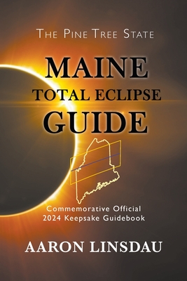 Maine Total Eclipse Guide: Commemorative Official 2024 Keepsake Guidebook Cover Image