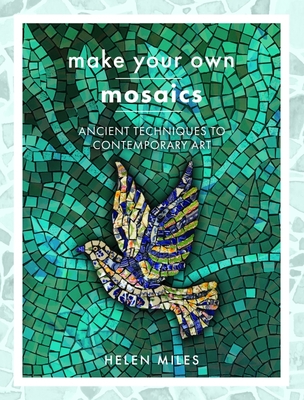 Make Your Own Mosaics: Ancient Techniques to Contemporary Art