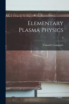 Elementary Plasma Physics; 9 By Conrad L. Longmire Cover Image