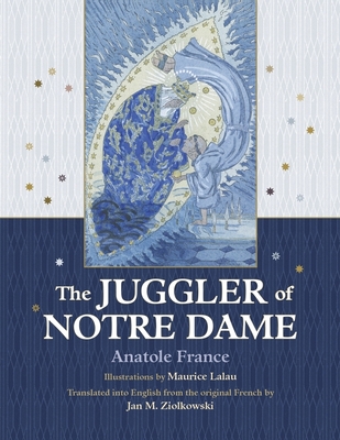 The Juggler of Notre Dame By Anatole France, Maurice Lalau (Illustrator), Jan M. Ziolkowski (Translator) Cover Image