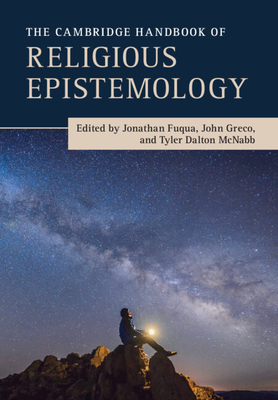 The Cambridge Handbook of Religious Epistemology By Jonathan Fuqua (Editor), John Greco (Editor), Tyler McNabb (Editor) Cover Image