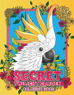 Secret Twilight Garden Coloring Book: Enter a Whimsical Zen Garden with Adorable Animals and Magical Floral Patterns - Adult Coloring Book with Stress Cover Image