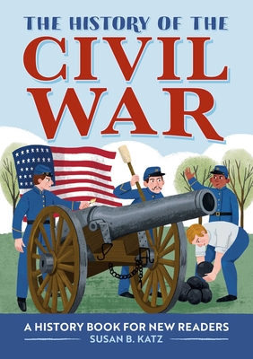 The History of the Civil War: A History Book for New Readers By Susan B. Katz Cover Image
