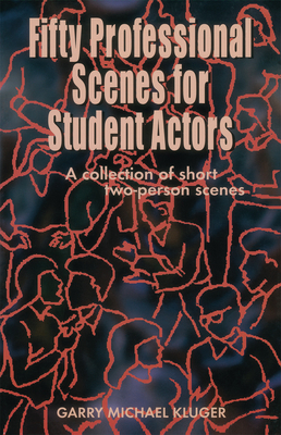 Fifty Professional Scenes for Student Actors By Garry Michael Kluger Cover Image
