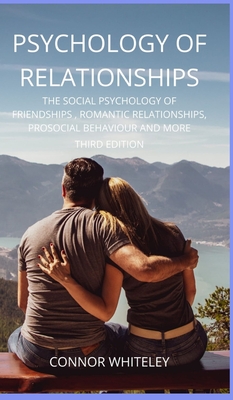 Psychology of Relationships: The Social Psychology of Friendships, Romantic Relationships, Prosocial Behaviour and More Third Edition (Introductory #22) Cover Image