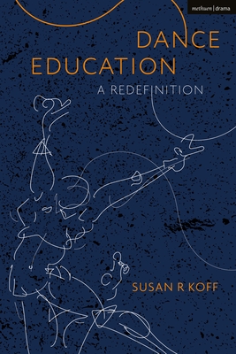 Dance Education: A Redefinition By Susan R. Koff Cover Image
