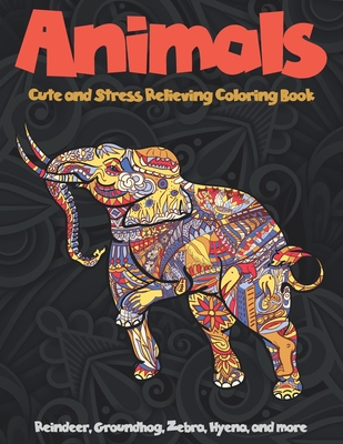 Animals - Cute and Stress Relieving Coloring Book - Reindeer, Groundhog, Zebra, Hyena, and more
