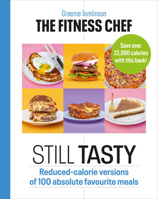 The Fitness Chef: Still Tasty: 100 Lower-Calorie Versions of Your Favourite Meals