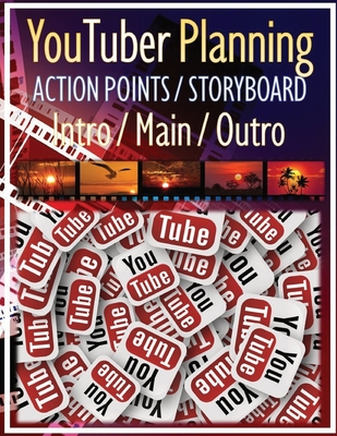 YouTuber Planning Action Points Storyboard Intro / Main / Outro: Worksheet Action Points Storyboard Planning Create Video Step by Step with Intro / Ma By Mary E. Andersen Cover Image