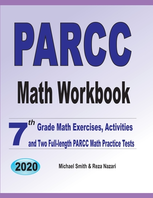 PARCC Math Workbook: 7th Grade Math Exercises, Activities, and Two Full-Length PARCC Math Practice Tests By Michael Smith, Reza Nazari Cover Image