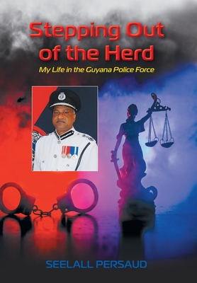 Stepping Out of The Herd: My Life in the Guyana Police Force By Seelall Persaud Cover Image