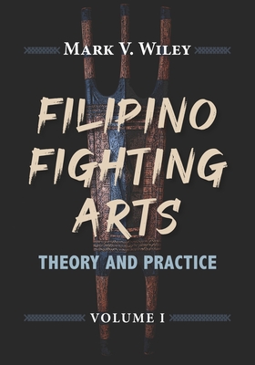 Filipino Fighting Arts: Theory and Practice By Reynaldo S. Galang (Foreword by), Antonio E. Somera (Foreword by), Krishna K. Godhania (Foreword by) Cover Image