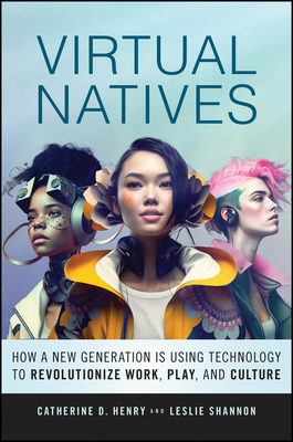 Virtual Natives: How a New Generation Is Revolutionizing the Future of Work, Play, and Culture Cover Image