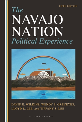 The Navajo Nation Political Experience By David E. Wilkins, Wendy Greyeyes, Lloyd L. Lee Cover Image