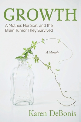 Growth: A Mother, Her Son, and the Brain Tumor They Survived By Karen Debonis Cover Image