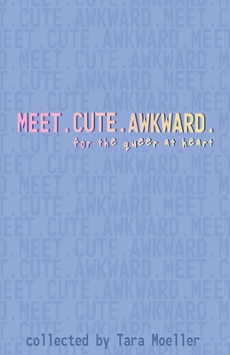 Meet. Cute. Awkward.: For the Queer at Heart Cover Image