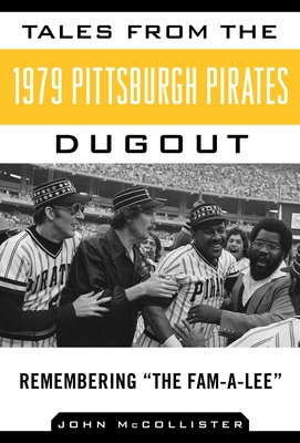 Tales from the 1979 Pittsburgh Pirates Dugout: Remembering ?The Fam-A-Lee? (Tales from the Team) By John McCollister Cover Image